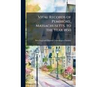 Vital Records of Pembroke, Massachusetts, to the Year 1850