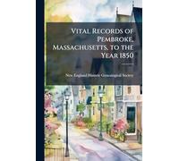 Vital Records of Pembroke, Massachusetts, to the Year 1850