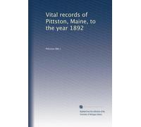 Vital records of Pittston, Maine, to the year 1892