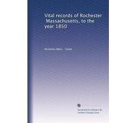 Vital records of Rochester, Massachusetts, to the year 1850