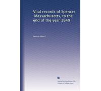 Vital records of Spencer, Massachusetts, to the end of the year 1849