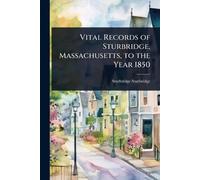 Vital Records of Sturbridge, Massachusetts, to the Year 1850