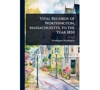 Vital Records of Worthington, Massachusetts, to the Year 1850
