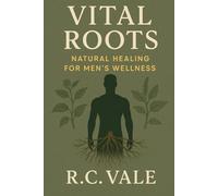 Vital Roots: Natural Healing for Men Wellness