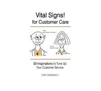 Vital Signs! for Customer Care: 33 Inspirations to Tune Up Your Customer Service