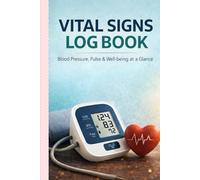Vital Signs Log Book: Daily Blood Pressure and Pulse Tracker - Includes Medical Contact List and Appointment Planner (100+ Log Pages)