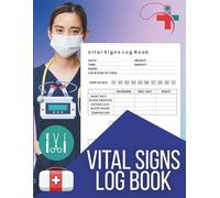 Vital Signs Log Book: Daily Health Monitoring Record for Blood Pressure, Temperature, Pulse, Oxygen & More - Medical Tracker for Home Care, Nursing, and Caregivers