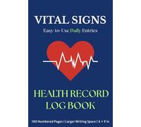 Vital Signs Log Book: Daily Personal Health Record Keeper | Easy Monitoring Tracker for Blood Pressure, Heart Rate, Blood Oxygen, Breathing Rate, ... Pages, Larger Writing Space, 6x9 inches