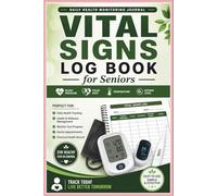 Vital Signs Log Book for Seniors: Daily Health Monitoring Journal for Tracking Blood Pressure, Pulse, Temperature, Oxygen and Weight.