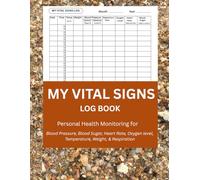 Vital Signs Log Book: Keep Track of your Temperature, Blood Pressure, Heart Rate, Respiratory Rate, Oxygen Levels, & Blood Sugar