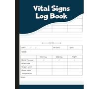 Vital Signs Log Book: Record Book for Tracking Blood Pressure, Heart Rate, Oxygen Level, Blood Sugar, Temperature & Weight.