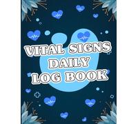 Vital Signs Log Book: Track Blood Pressure, Heart Rate, And Temperature with Ease, A Practical Personal Health Record for Daily Monitoring