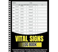 vital signs log book: Track Daily Blood Pressure, Blood Sugar, Pulse, Temperature, Oxygen Levels, Respiration, and Weight - A Complete Personal Health Monitoring Log
