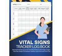 Vital Signs Tracker Log Book: Daily Health Monitoring Journal | Track Blood Pressure, Blood Sugar, Oxygen, Heart Rate, Weight & Temperature | Medical Log for Personal & Home Care