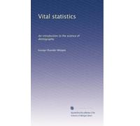 Vital statistics: An introduction to the science of demography: Volume 2