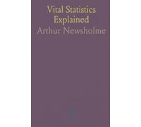 Vital Statistics Explained: Practical methods for reading life-tables, comparing mortality, and avoiding common data mistakes