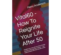 Vital60 -How To Reignite Your Life After 50: Vital60 is for men who are done chasing success at the expense of peace - and ready to build a life that actually works.