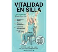 VITALIDAD EN SILLA - Recupera tu fuerza - Mejora tu equilibrio - En solo 4 Semanas: 100 Rutinas Ilustradas de Bajo Impacto para Adultos Mayores - ... viaje hacia una vida más activa y saludable