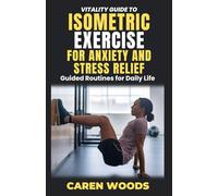 Vitality Guide to Isometric Exercise for Anxiety and Stress Relief: Guided Routines for Daily Life: 14 (Vitality Guides)