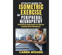 Vitality Guide to Isometric Exercise for Peripheral Neuropathy: Practical Approach to Nerve Health and Wellness
