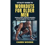 Vitality Guide to Workouts for Older Men: Ageless Fitness for Men Over 50 with Strength Mobility and Vitality: 9 (Vitality Guides)