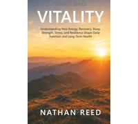 Vitality: Understanding How Energy, Recovery, Sleep, Strength, Stress, and Resilience Shape Daily Function and Long-Term Health (Vitality Series)