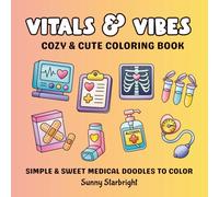 Vitals & Vibes Cozy & Cute Coloring Book: Simple & Sweet Medical Doodles To Color: Coloring Book For Adults, Teens & Kids Featuring Cute & Simple ... Illustrations For Stress Relief & Relaxation