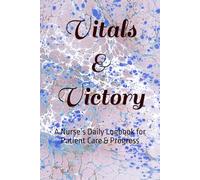 Vitals & Victory: A Nurse’s Daily Logbook for Patient Care & Progress