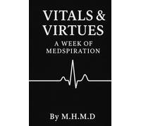 Vitals & Virtues: A Week of Medspiration: Motivational & Ironic Wisdom for Medical Professionals
