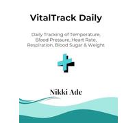 VitalTrack Daily: Daily Tracking of Temperature, Blood Pressure, Heart Rate, Respiration, Blood Sugar & Weight (Vital Health Series)