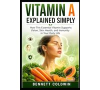 Vitamin A Explained Simply: How This Essential Vitamin Supports Vision, Skin Health, and Immunity in Your Daily Life