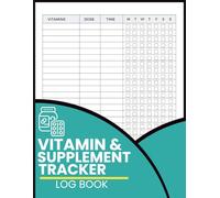 Vitamin and Supplement Tracker Log Book: Organized Records for Vitamins, Supplements, Dosage Amounts, Intake Times, and Weekly Checklists