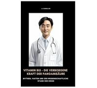 Vitamin B15 - Die verborgene Kraft der Pangamsäure: Mythen, Fakten und der wissenschaftliche Stand der Dinge