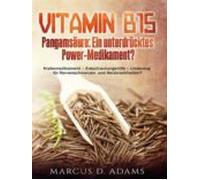 Vitamin B15 - Pangamsäure: Ein Unterdrücktes Power-medikament? (ebook)