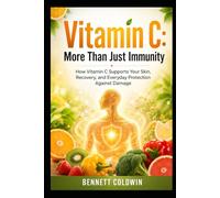 Vitamin C: More than Just Immunity: How Vitamin C Supports Your Skin, Recovery, and Everyday Protection against Damage