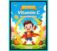 Vitamin C: Save The Day (Nutrition Heroes)