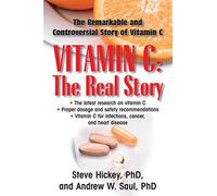 Vitamin C: The Real Story : The Remarkable and Controversial Healing Factor