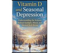 VITAMIN D AND SEASONAL DEPRESSION: Understanding the Science Behind Sunlight, Mood, and Mental Well-Being (Bio-Repair Essentials)