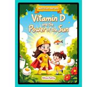 Vitamin D and the Power of the Sun (Nutrition Heroes)