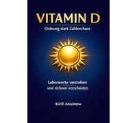 Vitamin D - Ordnung statt Zahlenchaos: Laborwerte verstehen und sicherer entscheiden