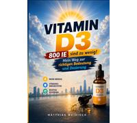 Vitamin-D3 - 800 IE sind zu wenig: Von Unsicherheit zu Klarheit - Mein Weg zur richtigen Bedeutung und Dosierung (Fundament Gesundheit)