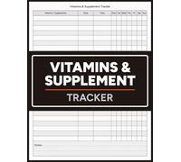 Vitamin & Supplement Tracker Log Book: Daily Log for Vitamins, Supplements & Medication · Track Dose, Time & Weekly Intake