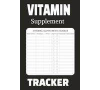 Vitamin Supplement Tracker: Organize Log Monitor and Record Daily Nutritional and Fitness Goals. Never Forget to Take Another Vitamin Again. Great ... Home or Office. ||6 X 9 Inches, 110 Page|