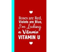 Vitamin U Notebook: Funny Romantic Lined Journal for Couples, Boyfriend or Girlfriend - Cute Love Gift for Valentine’s Day, Anniversaries or Just Because