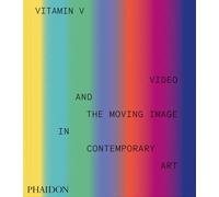 Vitamin V. Video and the Moving Image in Contemporary Art