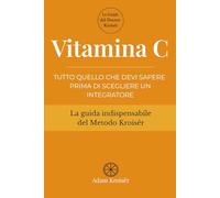 Vitamina C: Tutto quello che devi sapere prima di scegliere un integratore (Le guide indispensabili del Metodo Kroisër)