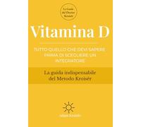Vitamina D: Tutto quello che devi sapere prima di scegliere un integratore (Le guide indispensabili del Metodo Kroisër)