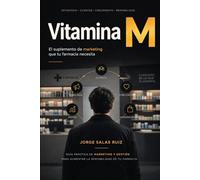Vitamina M: El suplemento de marketing que tu farmacia necesita.: Guía práctica de marketing y gestión para aumentar la rentabilidad de tu farmacia.