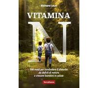 Vitamina N. 500 modi per combattere il disturbo da deficit di natura e crescere bambini in salute (Genitori e figli)