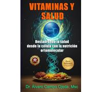 Vitaminas y Salud: Restaurando la salud desde la célula con la nutrición ortomolecular